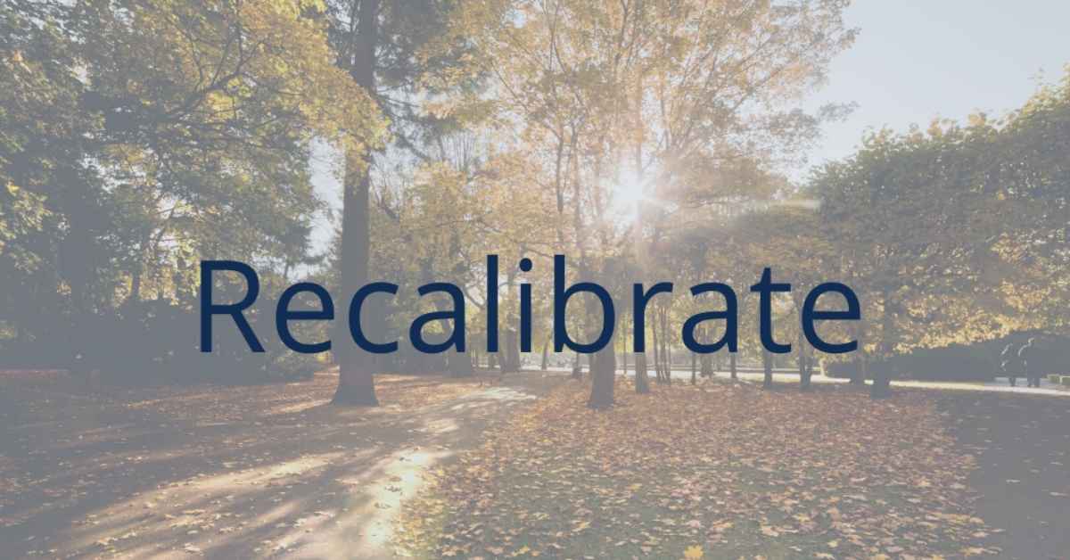Now More than Ever: Recalibrate Your Reality
