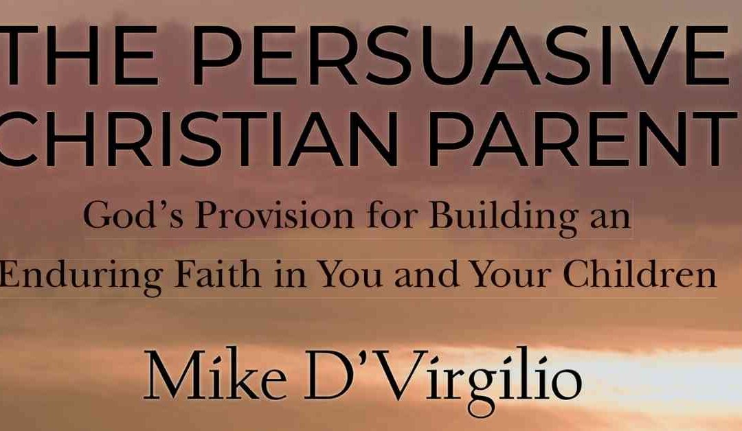 Third Time’s A Charm—The Persuasive Christian Parent is Finally Available!